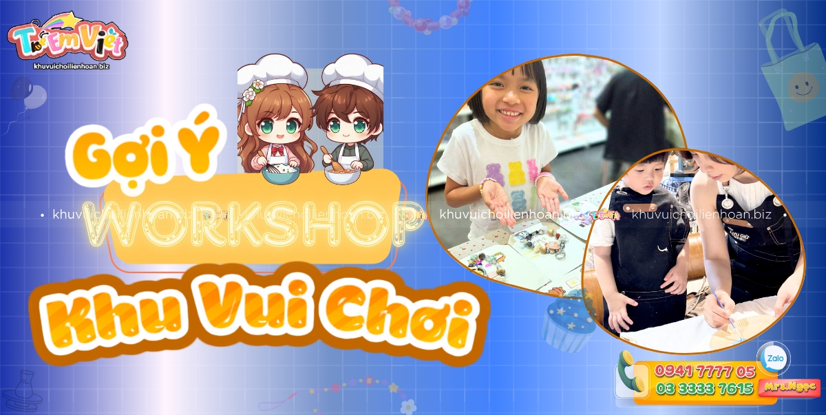 Gợi ý workshop khu vui chơi mới mẻ cho mùa hè 2025.