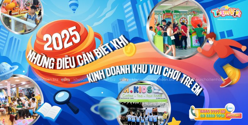 Những điều cần biết khi kinh doanh khu vui chơi trẻ em 2025